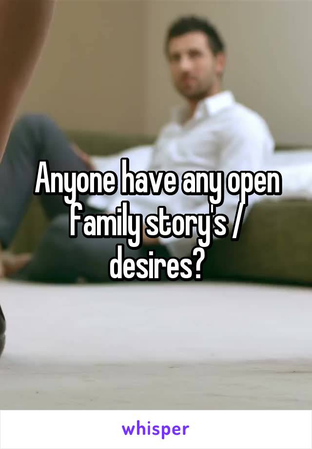 Anyone have any open family story's / desires?