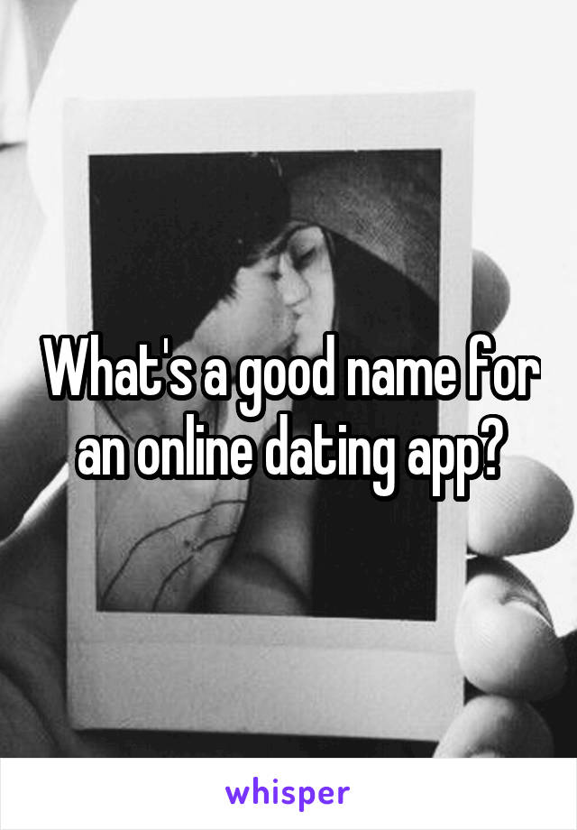 What's a good name for an online dating app?