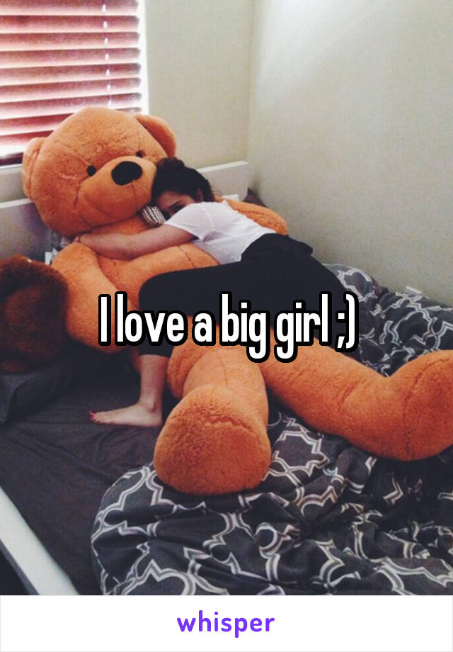 I love a big girl ;)