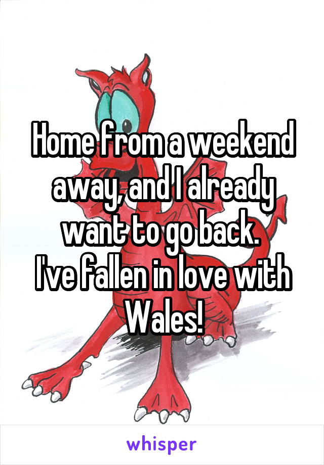 Home from a weekend away, and I already want to go back. 
I've fallen in love with Wales!