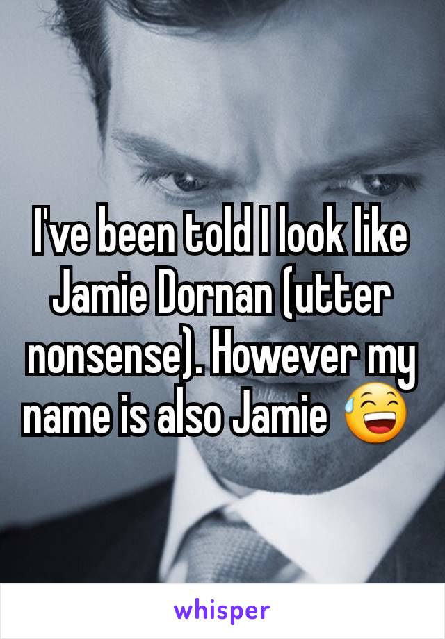 I've been told I look like Jamie Dornan (utter nonsense). However my name is also Jamie 😅 