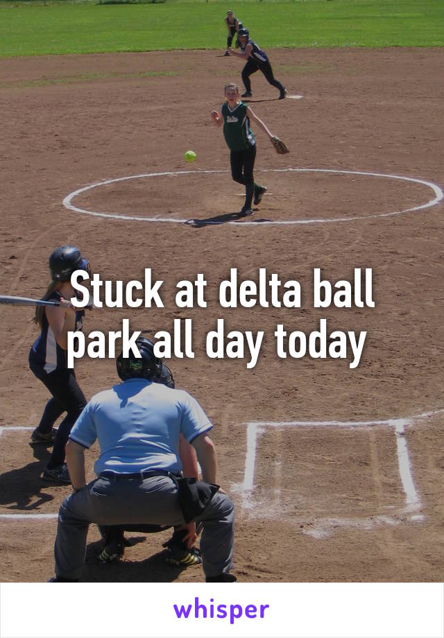 Stuck at delta ball park all day today 