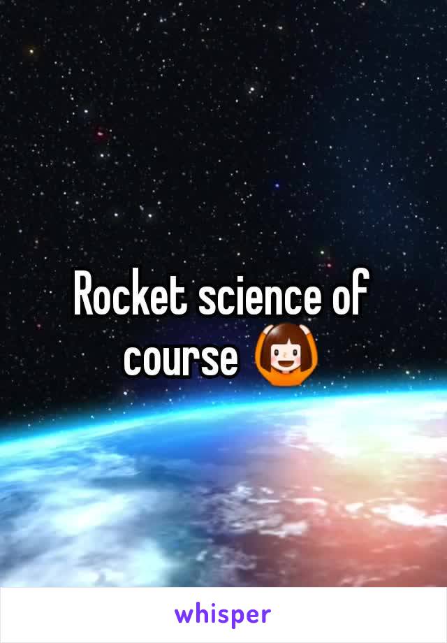 Rocket science of course 🙆