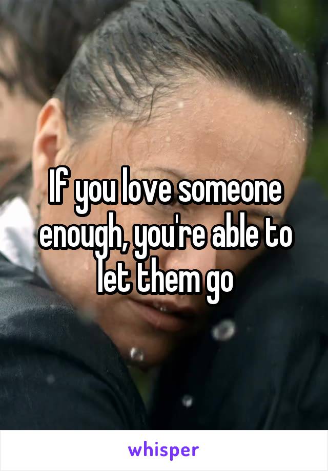 If you love someone enough, you're able to let them go