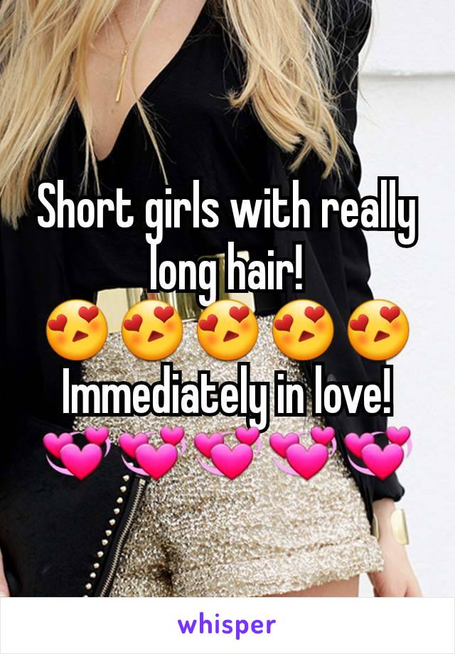 Short girls with really long hair!
😍😍😍😍😍
Immediately in love!
💞💞💞💞💞