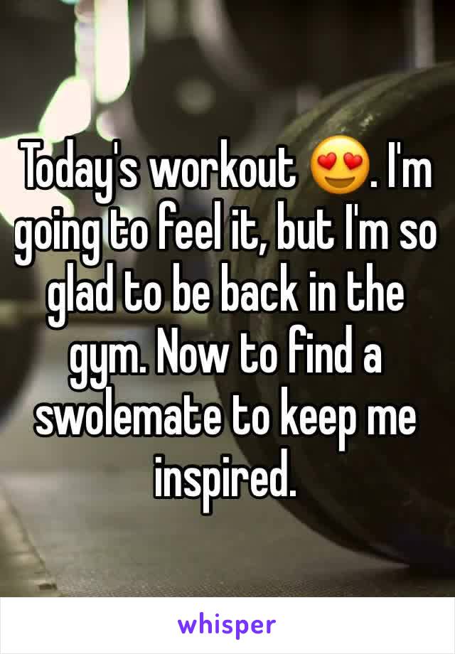 Today's workout 😍. I'm going to feel it, but I'm so glad to be back in the gym. Now to find a swolemate to keep me inspired. 