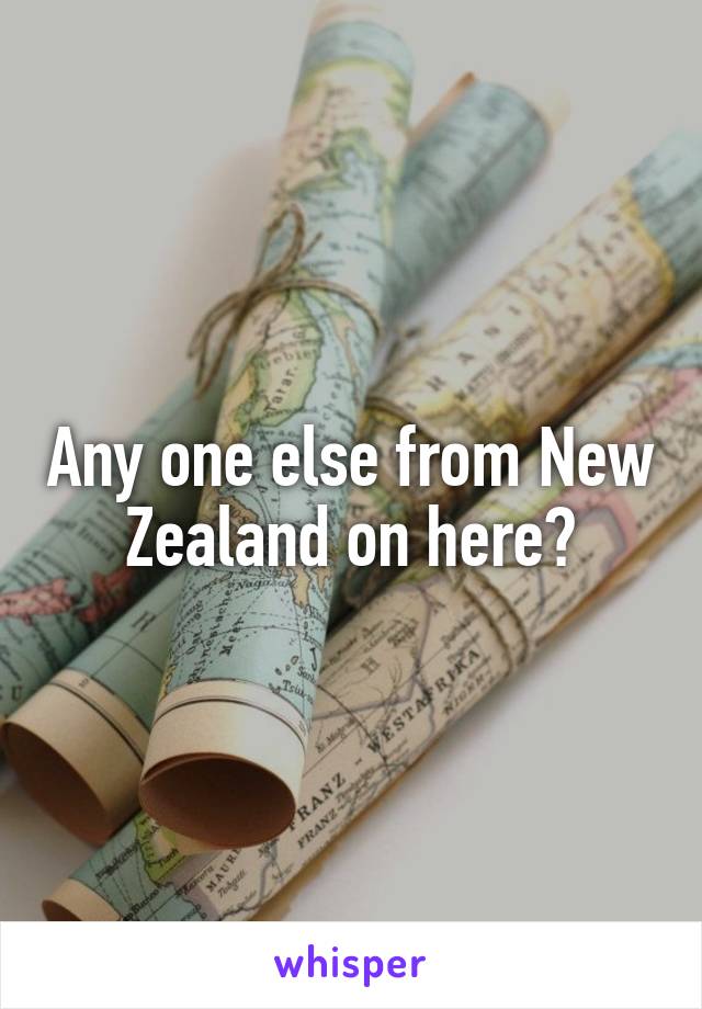 Any one else from New Zealand on here?