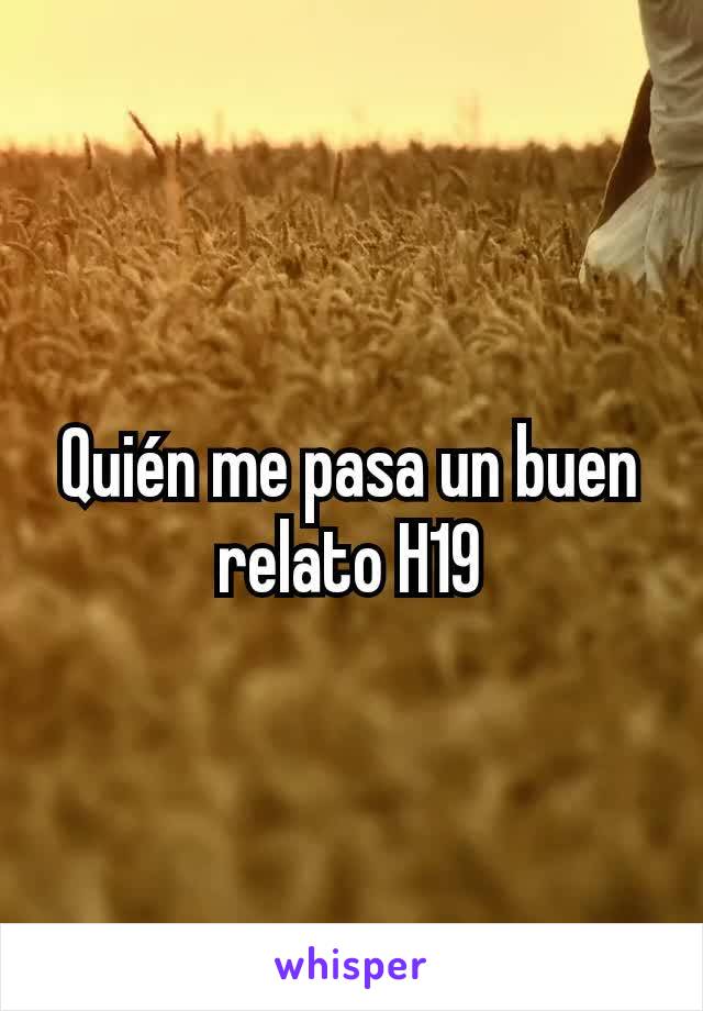 Quién me pasa un buen relato H19