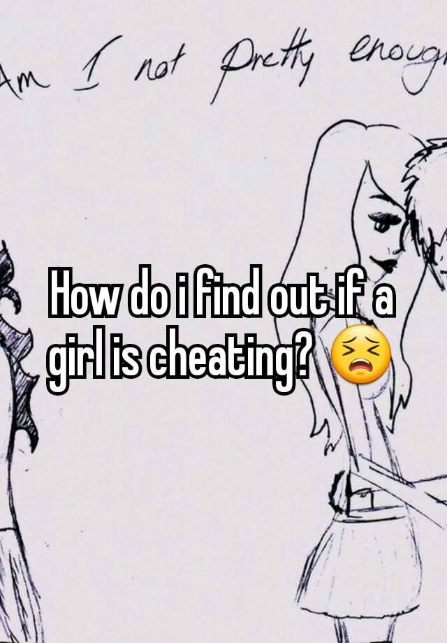 how-do-i-find-out-if-a-girl-is-cheating