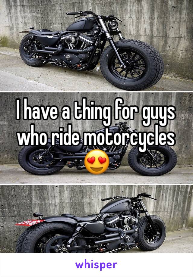 I have a thing for guys who ride motorcycles 😍