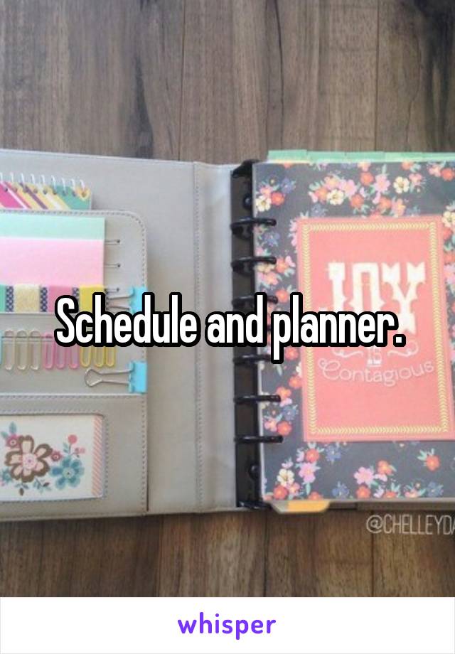 Schedule and planner.
