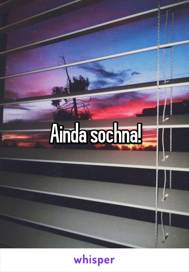 Ainda sochna!