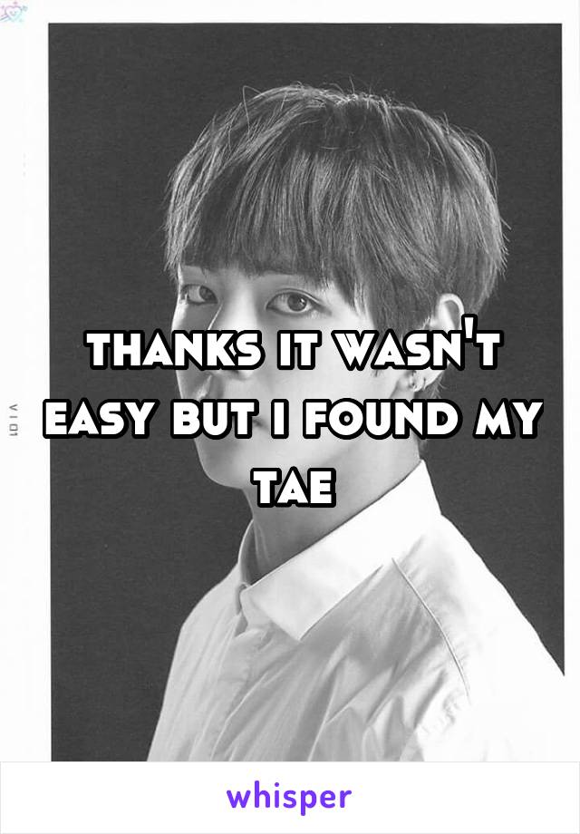 thanks it wasn't easy but i found my tae