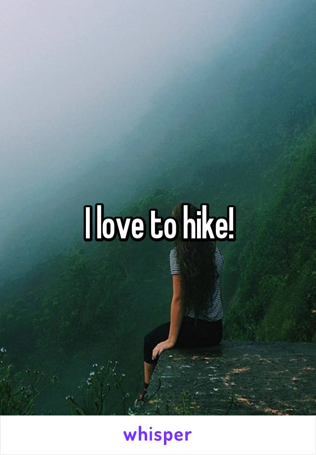 I love to hike!