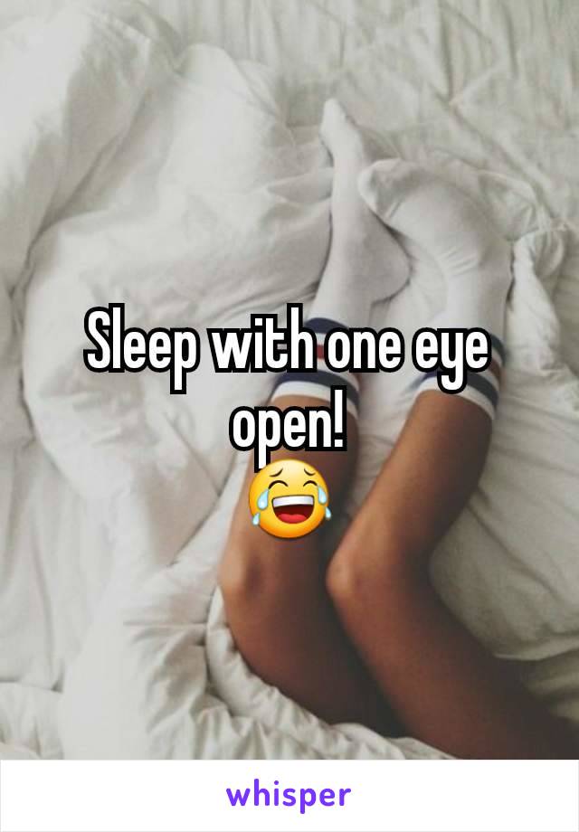 Sleep with one eye open!
😂