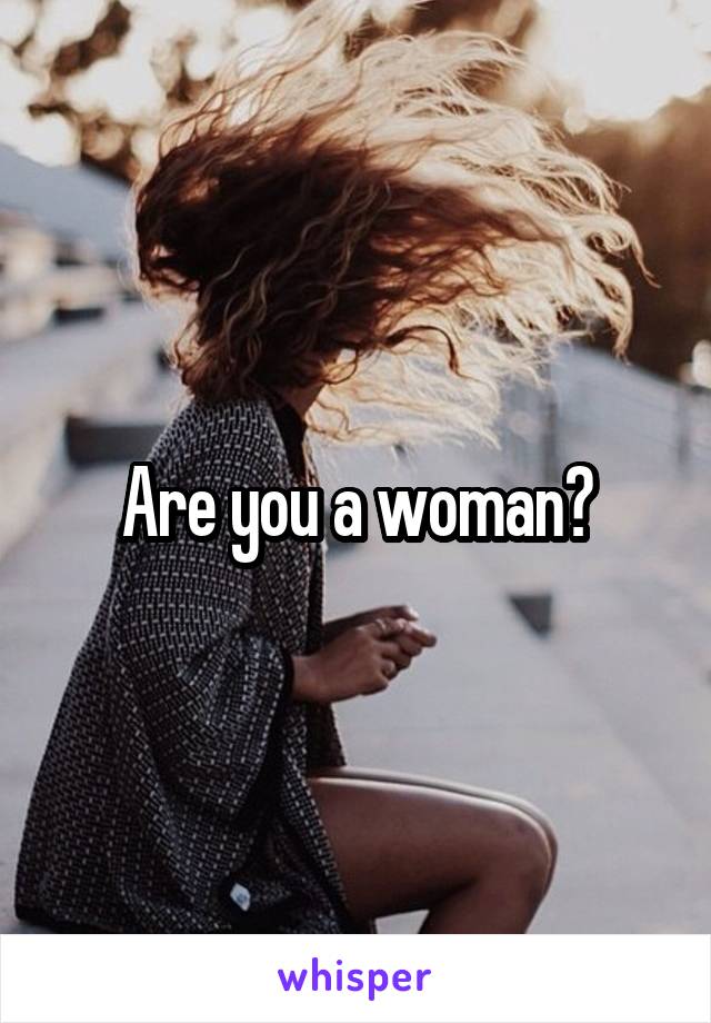 Are you a woman?