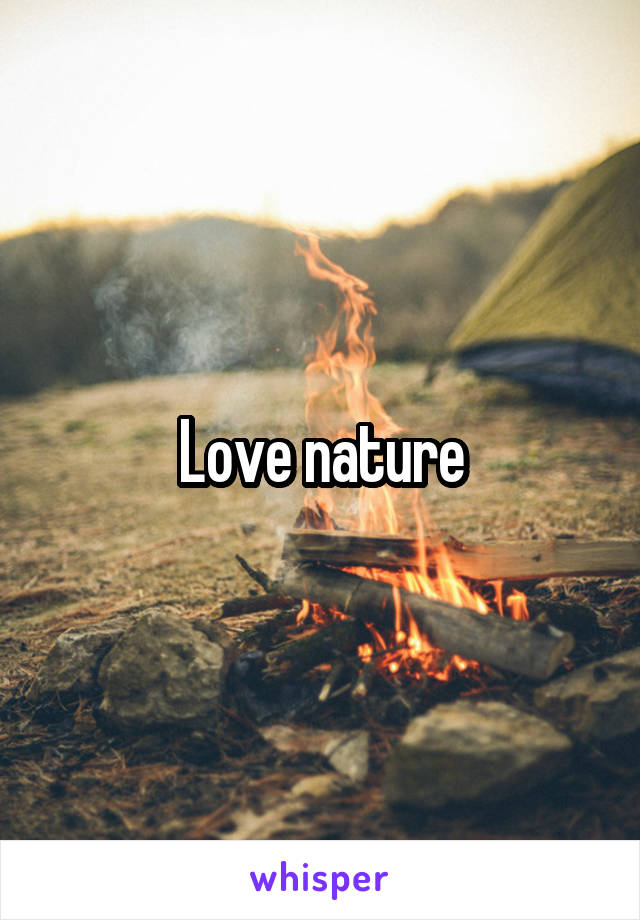 Love nature