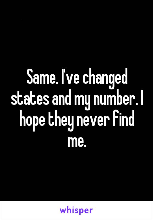 Same. I've changed states and my number. I hope they never find me.