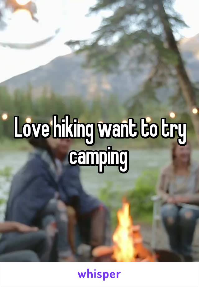 Love hiking want to try camping 