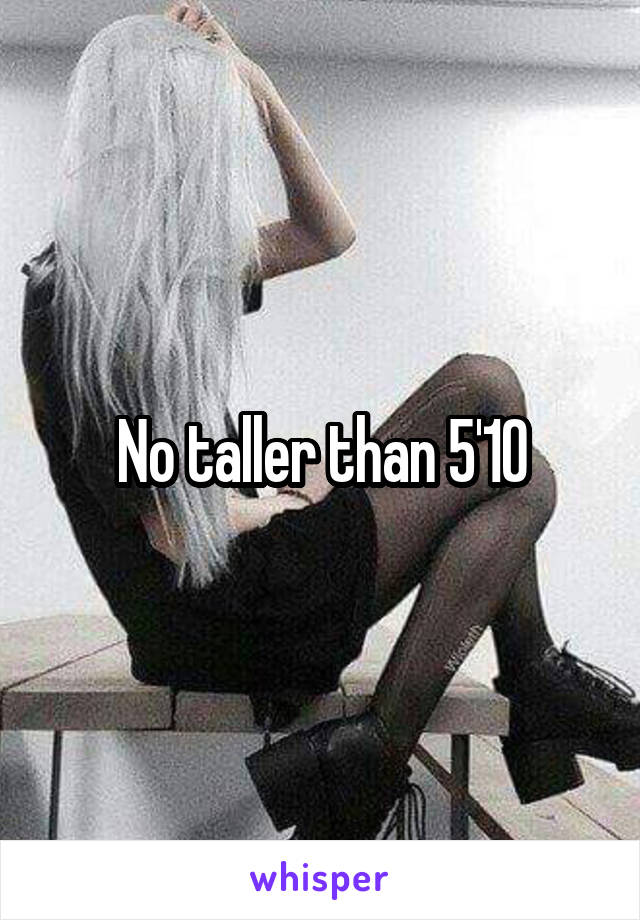 No taller than 5'10