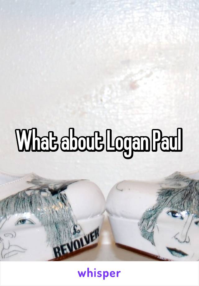 What about Logan Paul 