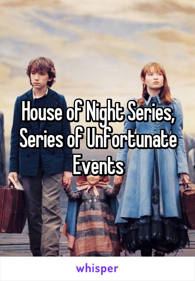 House of Night Series, Series of Unfortunate Events