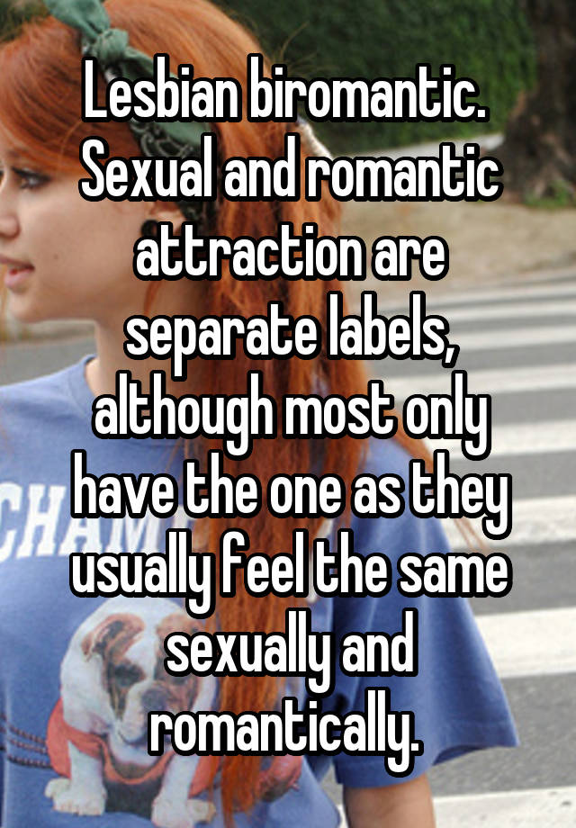 Lesbian Biromantic Sexual And Romantic Attraction Are Separate Labels Although Most Only Have