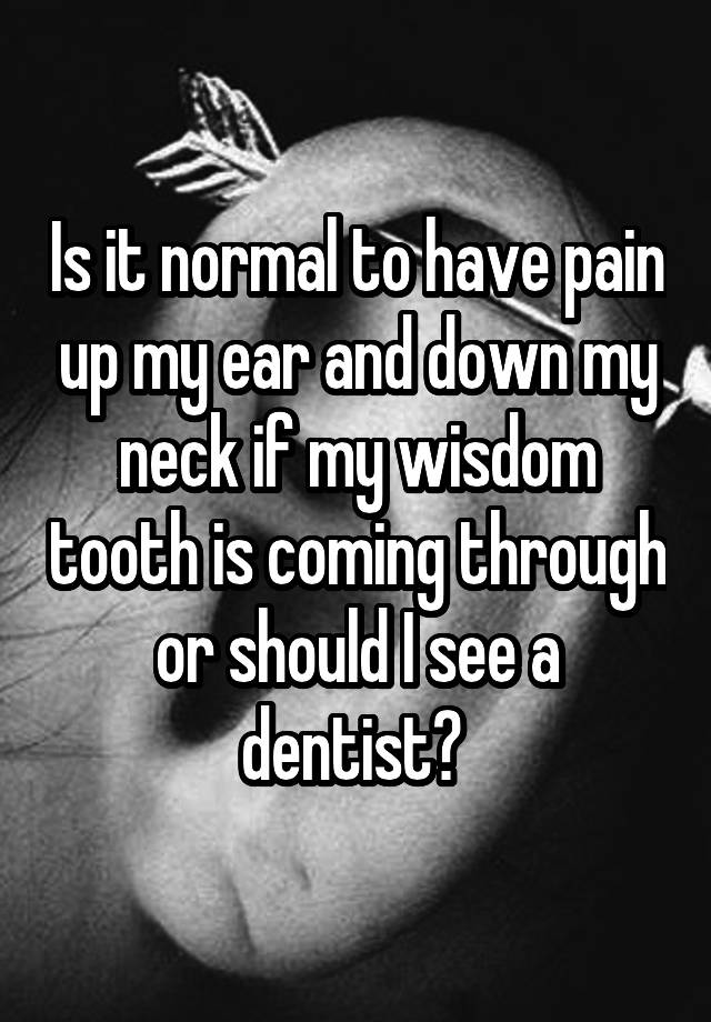 is-it-normal-to-have-pain-up-my-ear-and-down-my-neck-if-my-wisdom-tooth