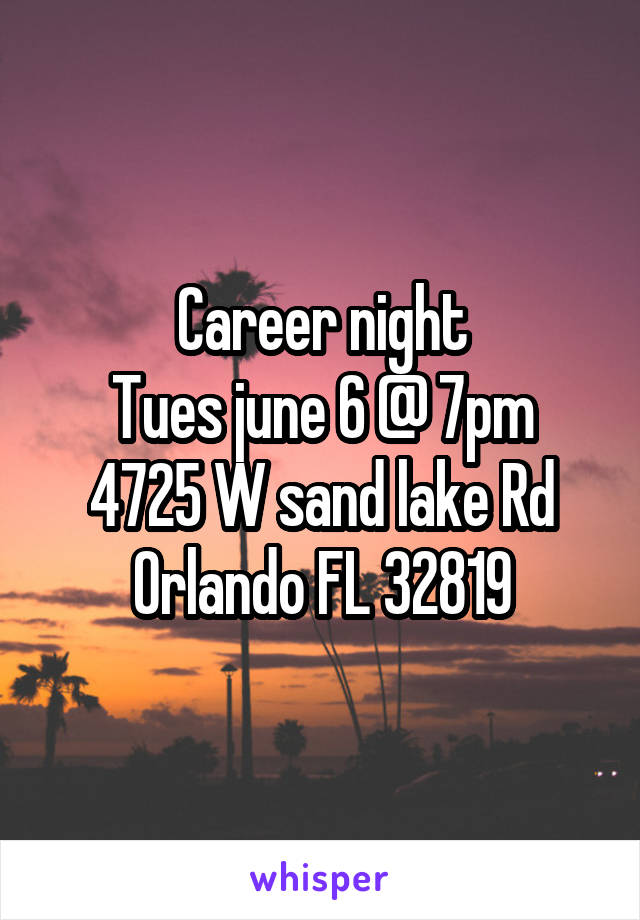 Career night
Tues june 6 @ 7pm
4725 W sand lake Rd
Orlando FL 32819