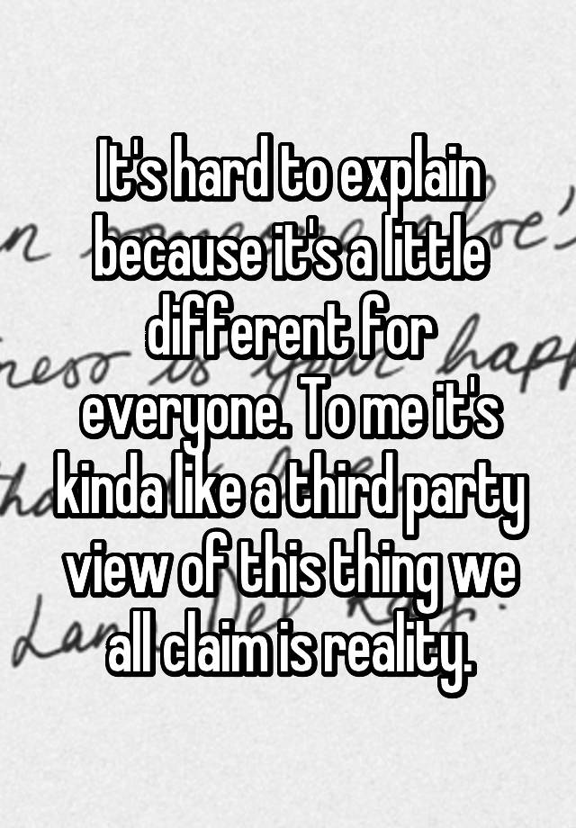 it-s-hard-to-explain-because-it-s-a-little-different-for-everyone-to