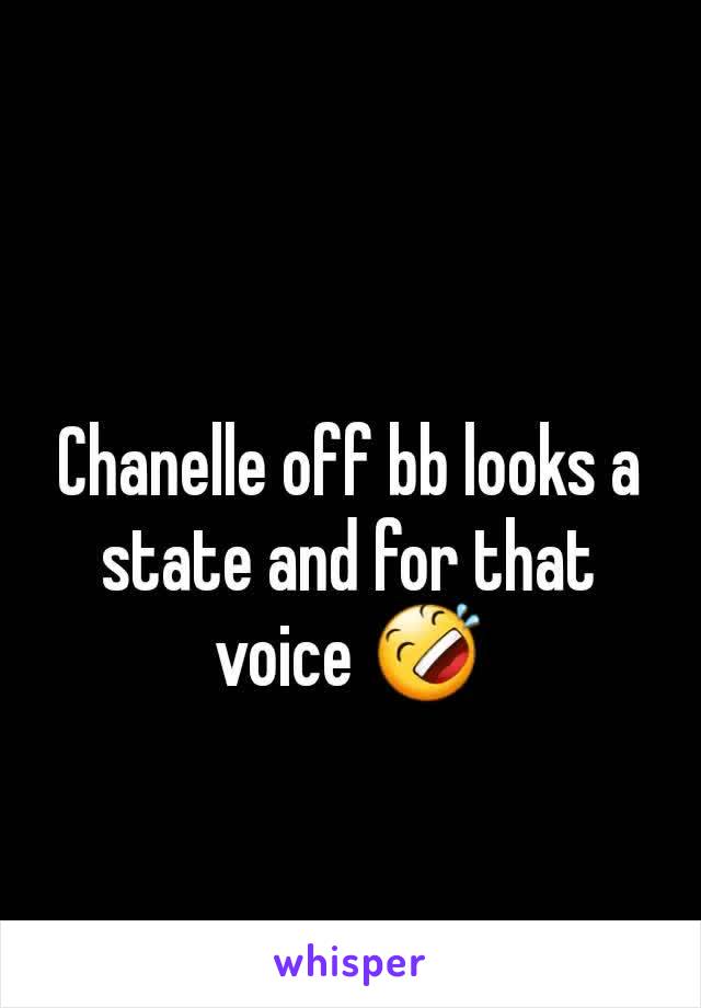 Chanelle off bb looks a state and for that voice 🤣