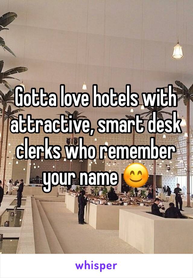 Gotta love hotels with attractive, smart desk clerks who remember your name 😊