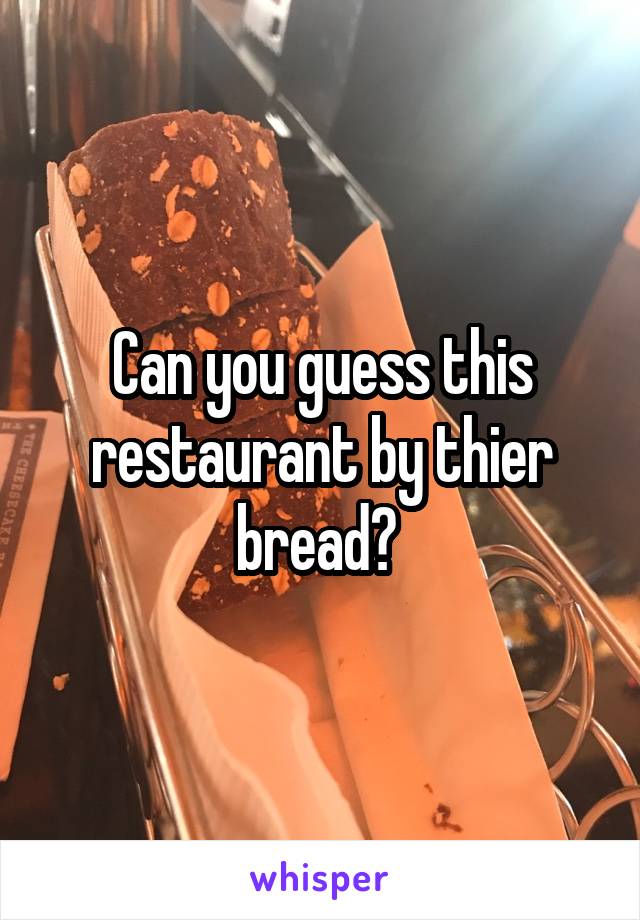 Can you guess this restaurant by thier bread? 