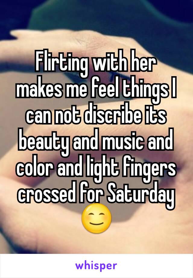 Flirting with her makes me feel things I can not discribe its beauty and music and color and light fingers crossed for Saturday
😊