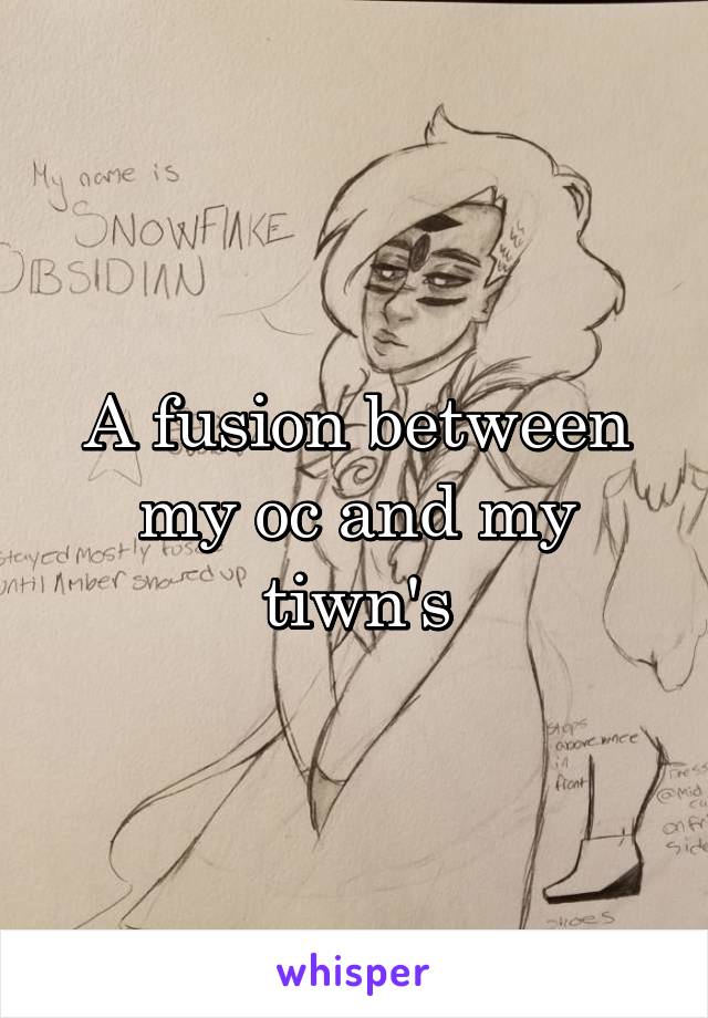 A fusion between my oc and my tiwn's