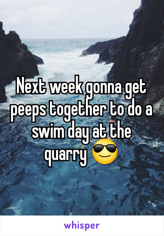 Next week gonna get peeps together to do a swim day at the quarry 😎