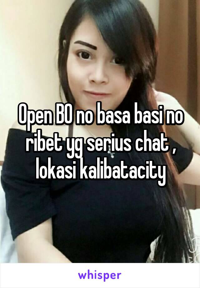 Open BO no basa basi no ribet yg serius chat , lokasi kalibatacity
