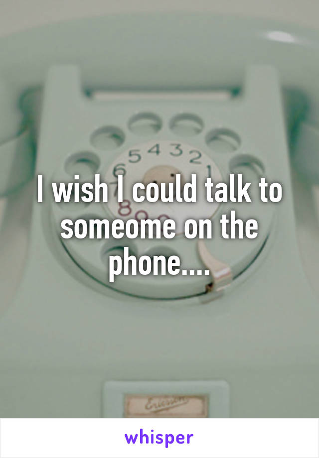 I wish I could talk to someome on the phone....