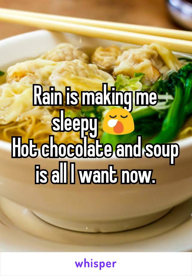 Rain is making me sleepy 😪 
Hot chocolate and soup is all I want now.