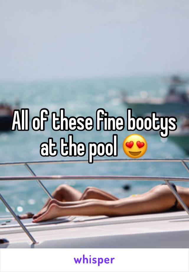 All of these fine bootys at the pool 😍