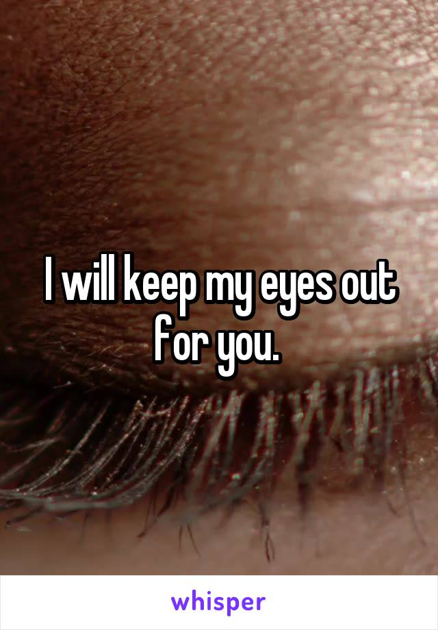 I will keep my eyes out for you. 