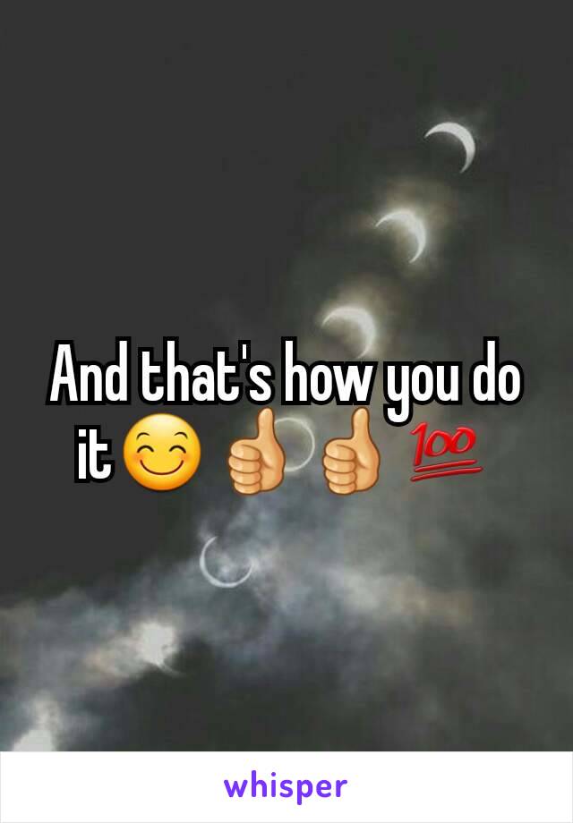 And that's how you do it😊👍👍💯
