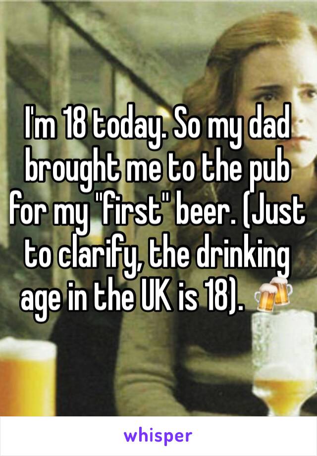 I'm 18 today. So my dad brought me to the pub for my "first" beer. (Just to clarify, the drinking age in the UK is 18). 🍻