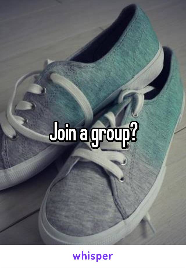 Join a group?