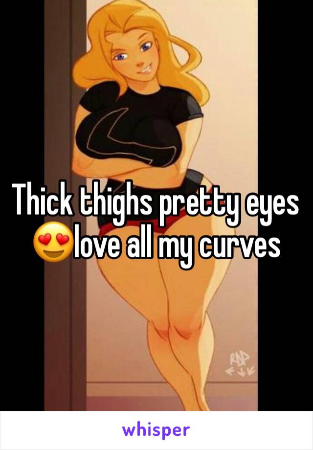 Thick thighs pretty eyes 😍love all my curves 