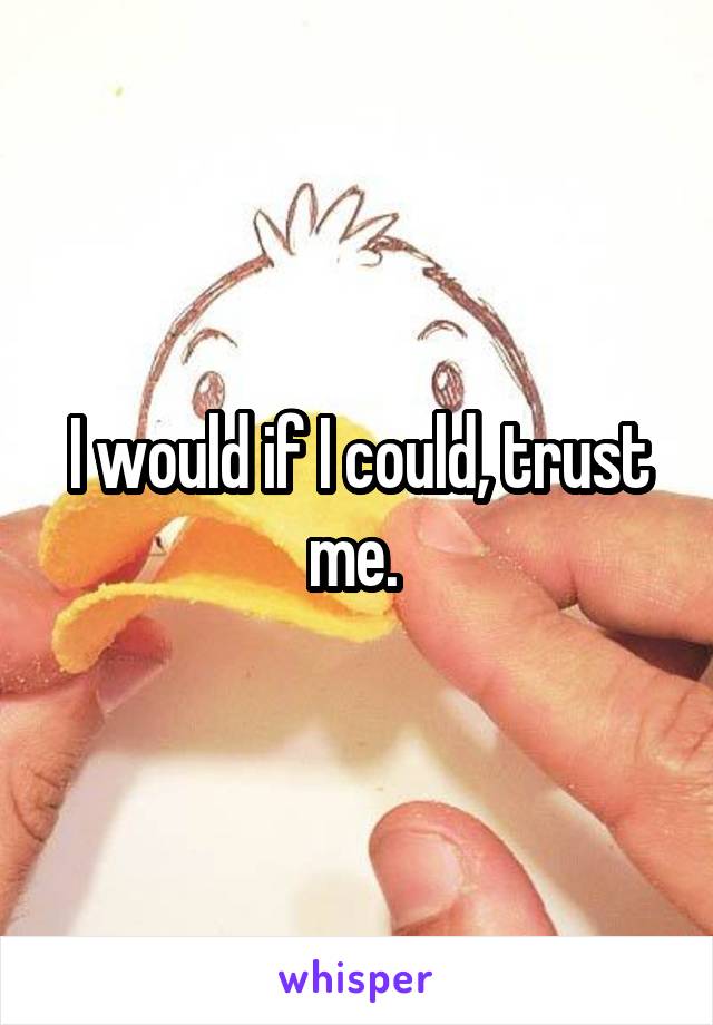 I would if I could, trust me. 