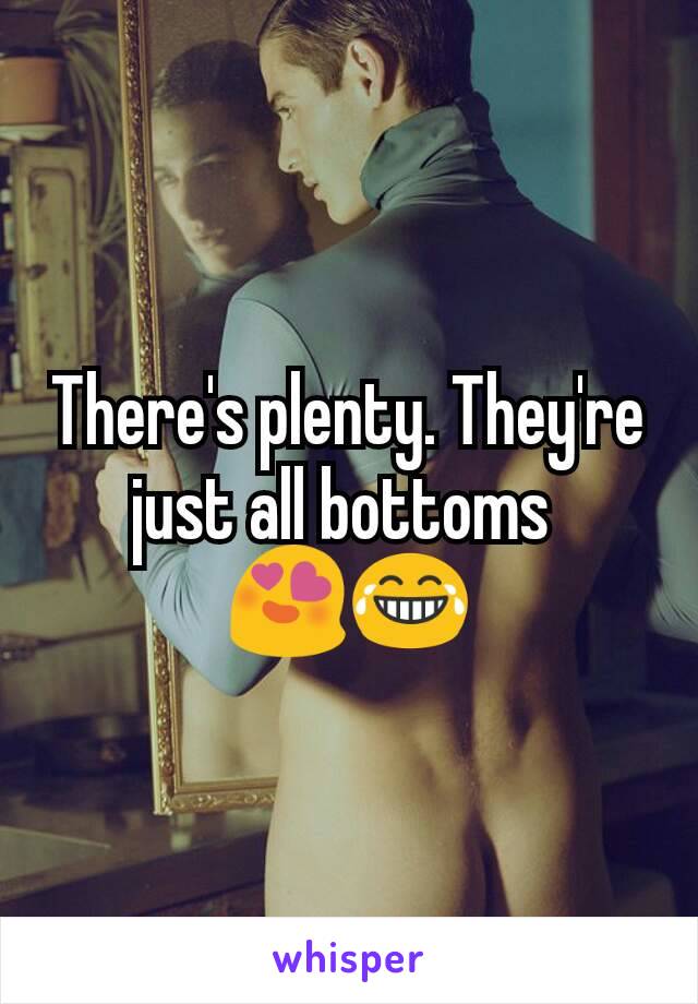 There's plenty. They're just all bottoms 
😍😂