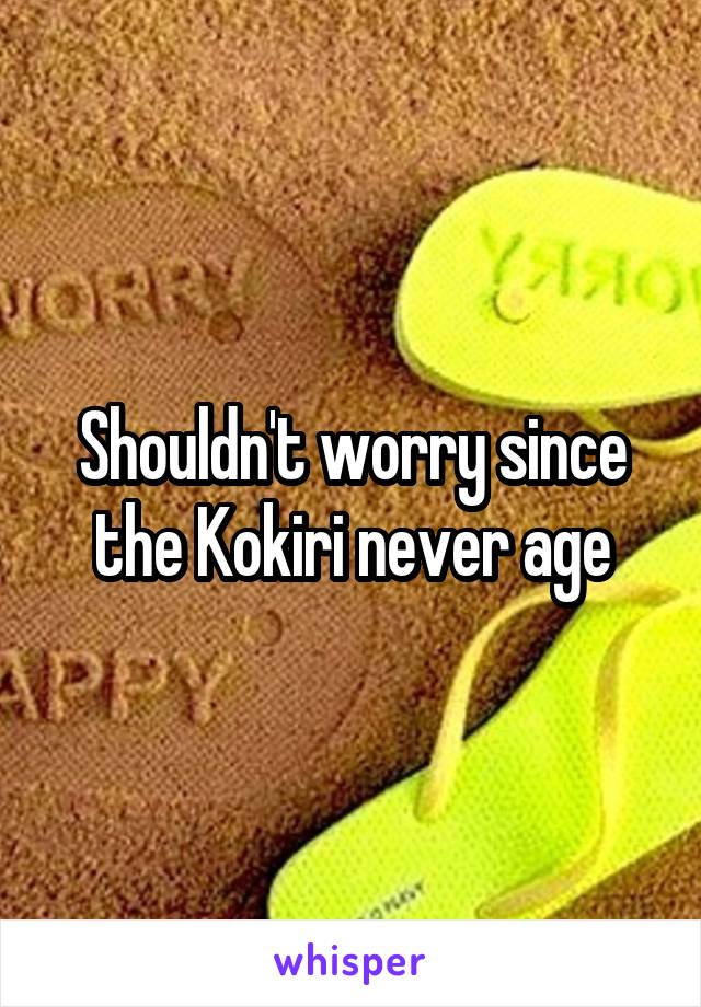Shouldn't worry since the Kokiri never age