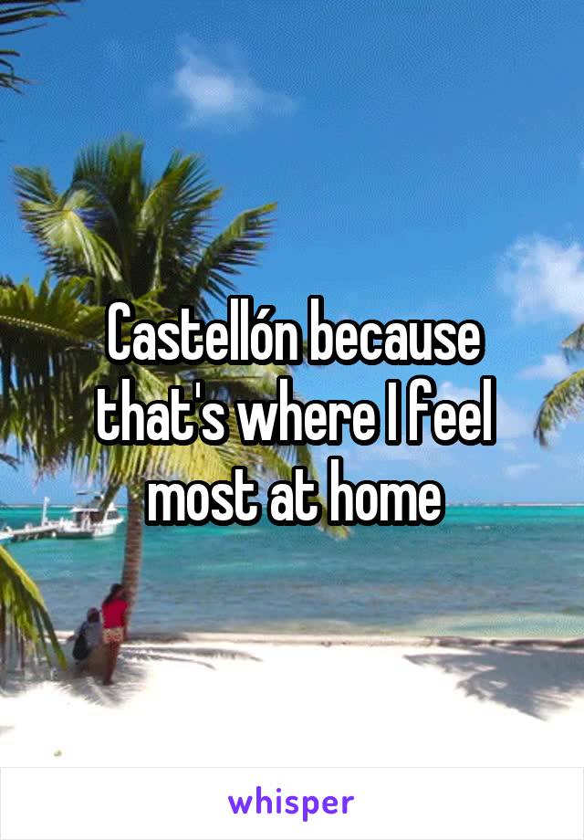 Castellón because that's where I feel most at home