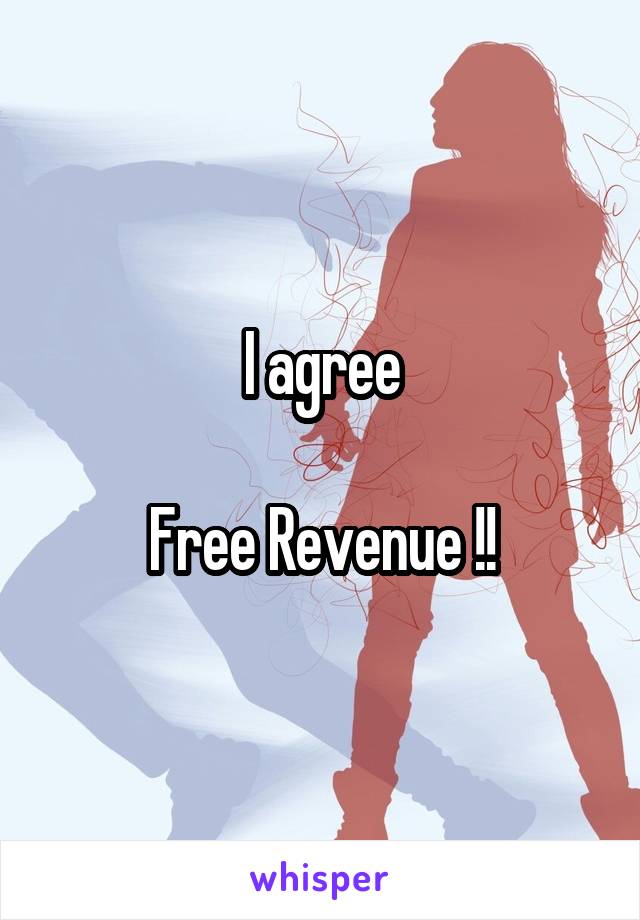 I agree

Free Revenue !!